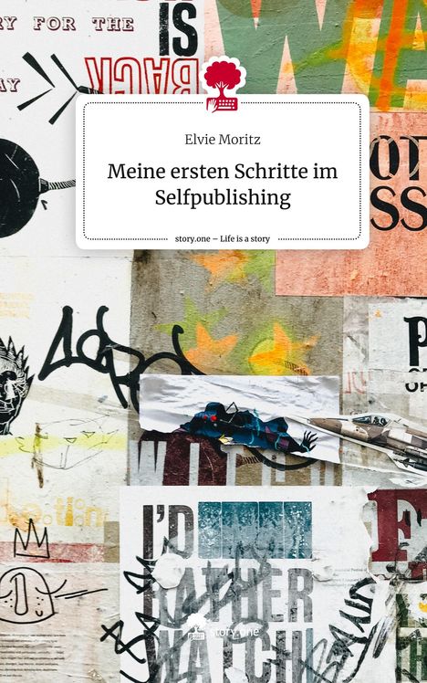 Elvie Moritz: Meine ersten Schritte im Selfpublishing. Life is a Story - story.one, Buch