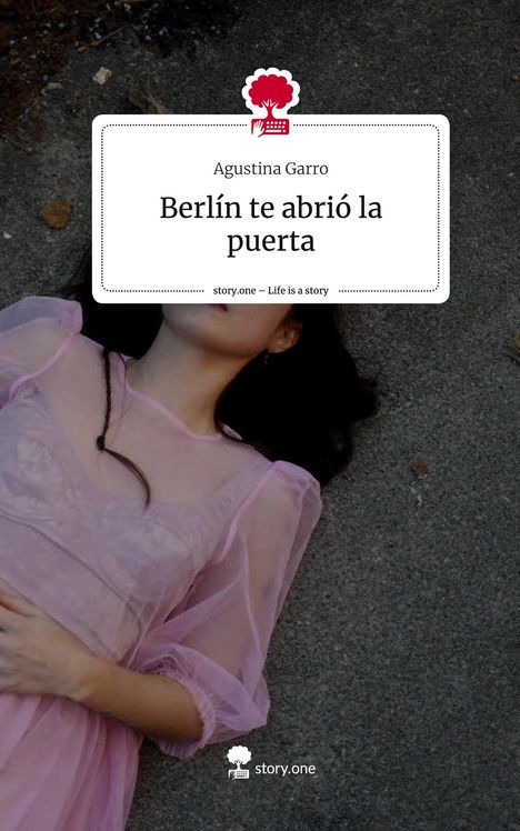 Agustina Garro: Berlín te abrió la puerta. Life is a Story - story.one, Buch