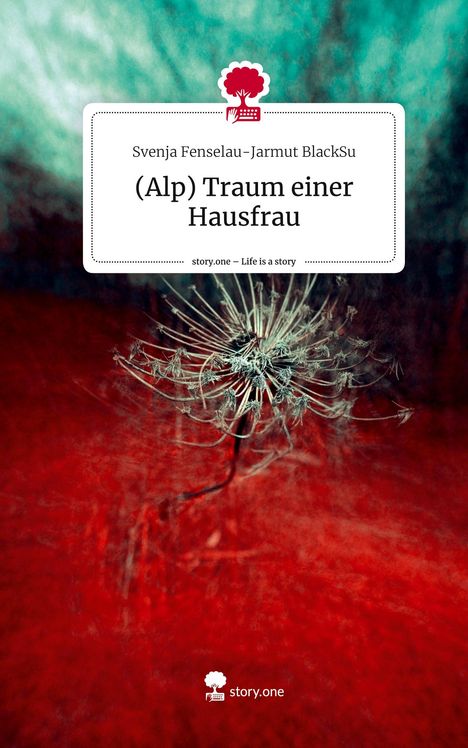 Svenja Fenselau-Jarmut BlackSu: (Alp) Traum einer Hausfrau. Life is a Story - story.one, Buch