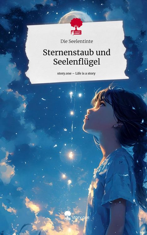 Die Seelentinte: Sternenstaub und Seelenflügel. Life is a Story - story.one, Buch