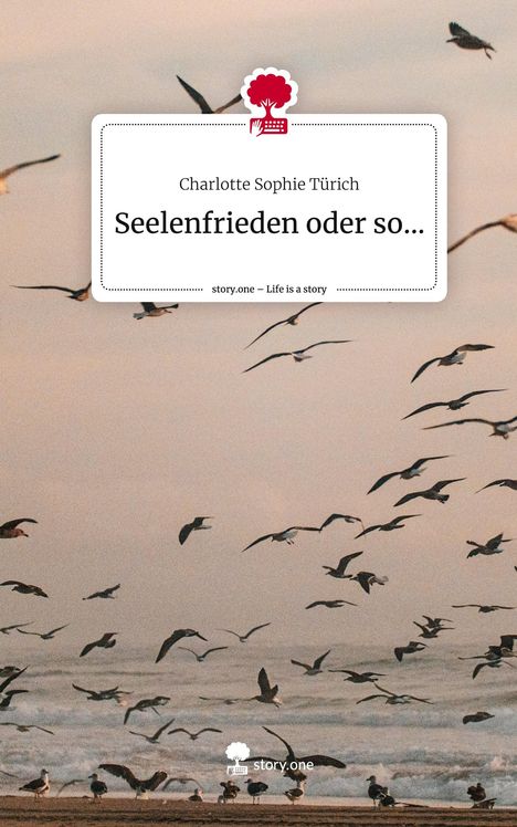 Charlotte Sophie Türich: Seelenfrieden oder so.... Life is a Story - story.one, Buch