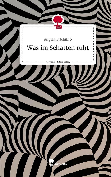 Angelina Schiliró: Was im Schatten ruht. Life is a Story - story.one, Buch