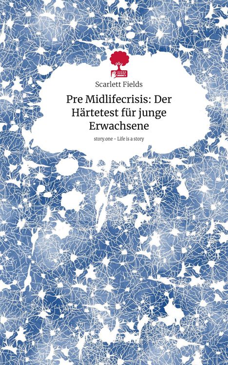 Scarlett Fields: Pre Midlifecrisis: Der Härtetest für junge Erwachsene. Life is a Story - story.one, Buch