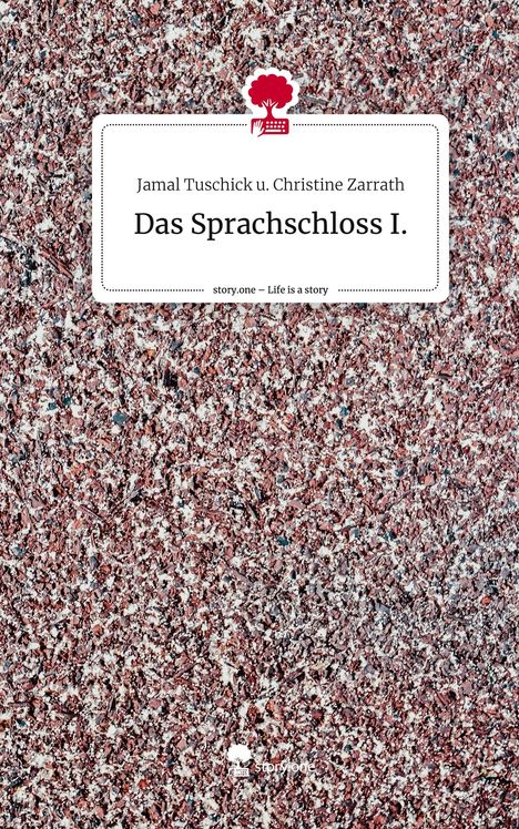 Jamal Tuschick u. Christine Zarrath: Das Sprachschloss I.. Life is a Story - story.one, Buch