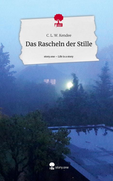 C. L. W. Kendee: Das Rascheln der Stille. Life is a Story - story.one, Buch