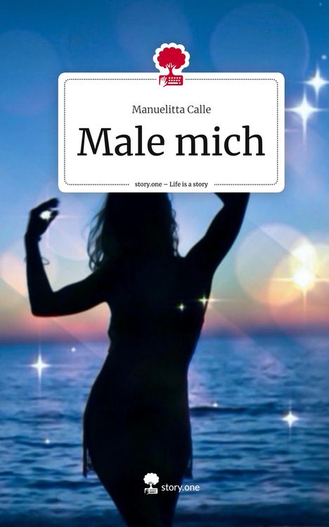 Manuelitta Calle: Male mich. Life is a Story - story.one, Buch