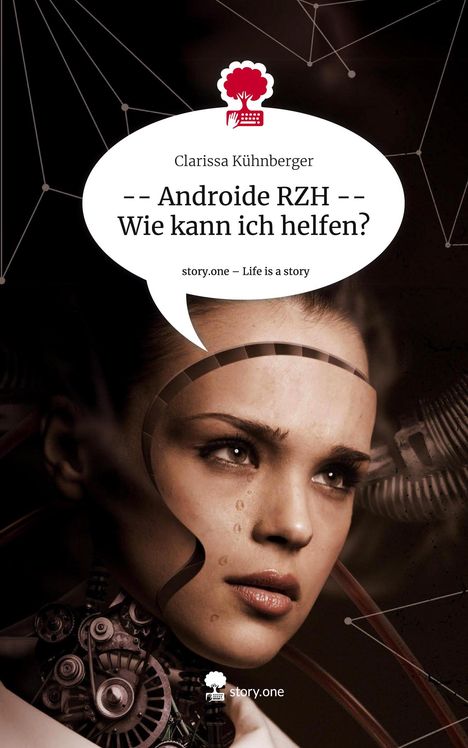 Clarissa Kühnberger: -- Androide RZH -- Wie kann ich helfen?. Life is a Story - story.one, Buch