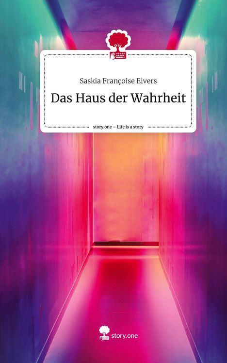 Saskia Françoise Elvers: Das Haus der Wahrheit. Life is a Story - story.one, Buch