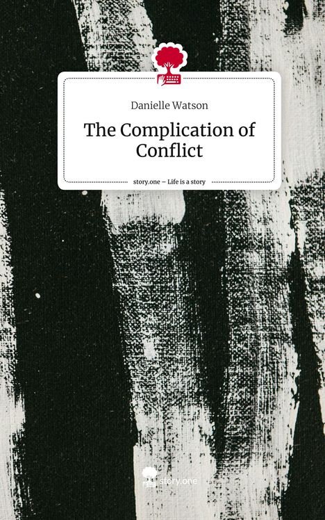 Danielle Watson: The Complication of Conflict. Life is a Story - story.one, Buch