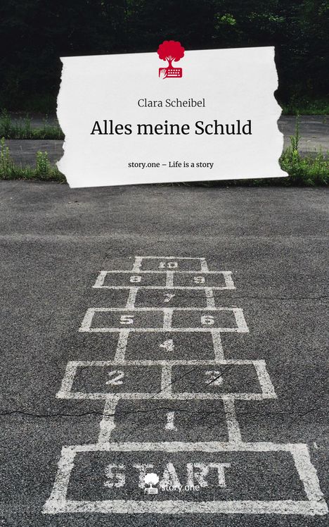 Clara Scheibel: Alles meine Schuld. Life is a Story - story.one, Buch