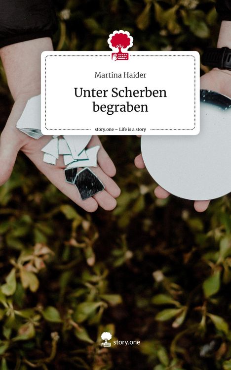 Martina Haider: Unter Scherben begraben. Life is a Story - story.one, Buch