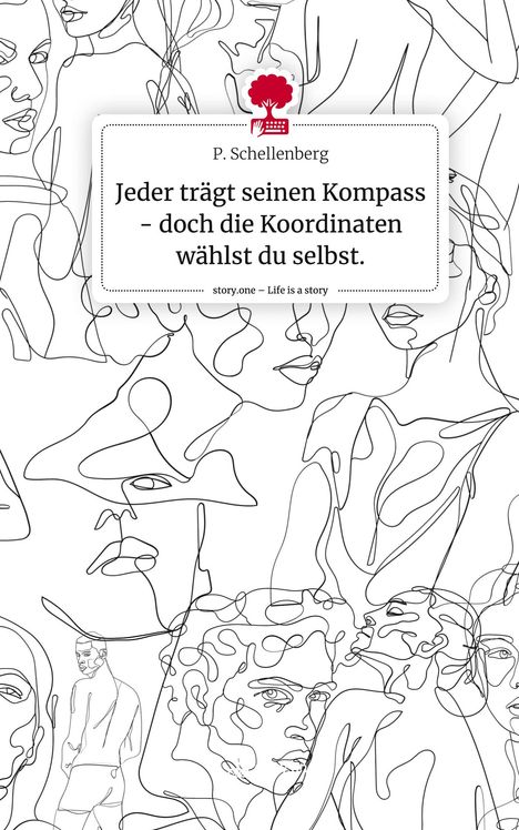 P. Schellenberg: Jeder trägt seinen Kompass - doch die Koordinaten wählst du selbst.. Life is a Story - story.one, Buch