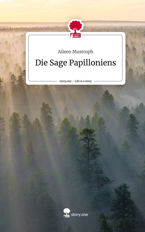 Aileen Mustroph: Die Sage Papilloniens. Life is a Story - story.one, Buch