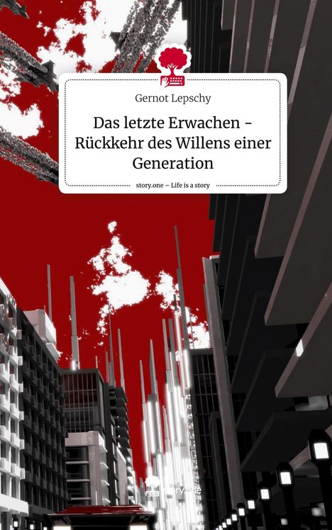 Gernot Lepschy: Das letzte Erwachen - Rückkehr des Willens einer Generation. Life is a Story - story.one, Buch