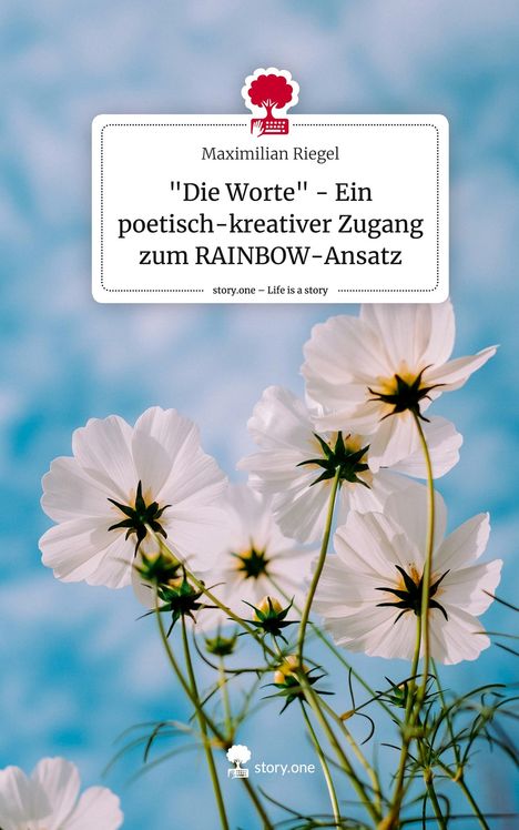 Maximilian Riegel: "Die Worte" - Ein poetisch-kreativer Zugang zum RAINBOW-Ansatz. Life is a Story - story.one, Buch