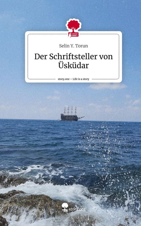 Selin Y. Torun: Der Schriftsteller von Üsküdar. Life is a Story - story.one, Buch