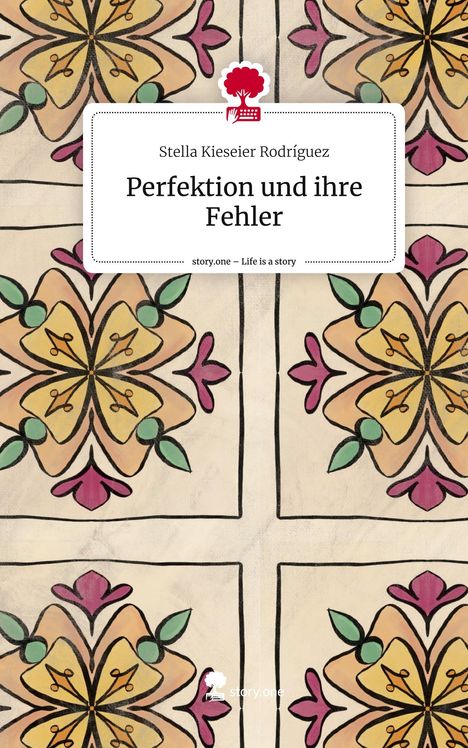 Stella Kieseier Rodríguez: Perfektion und ihre Fehler. Life is a Story - story.one, Buch