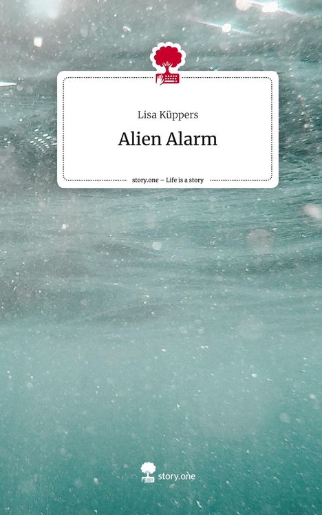 Lisa Küppers: Alien Alarm. Life is a Story - story.one, Buch