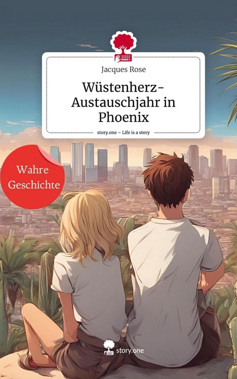 Jacques Rose: Wüstenherz-Austauschjahr in Phoenix. Life is a Story - story.one, Buch