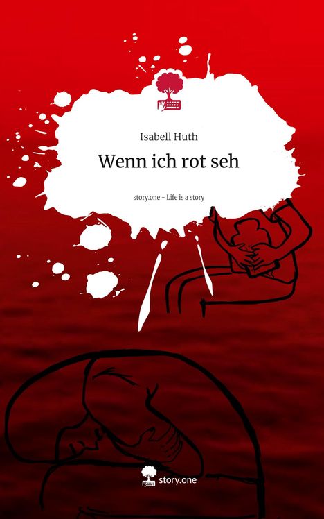 Isabell Huth: Wenn ich rot seh. Life is a Story - story.one, Buch