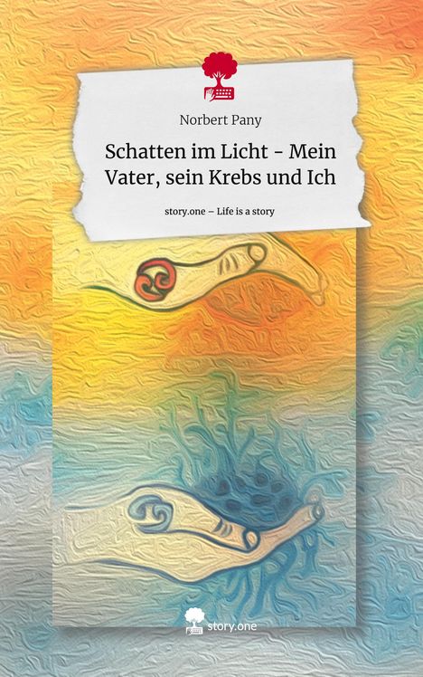 Norbert Pany: Schatten im Licht - Mein Vater, sein Krebs und Ich. Life is a Story - story.one, Buch