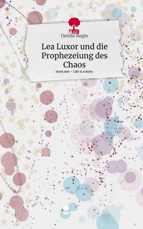 Denise Regin: Lea Luxor und die Prophezeiung des Chaos. Life is a Story - story.one, Buch