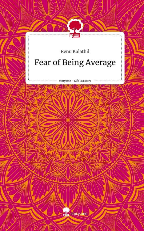 Renu Kalathil: Fear of Being Average. Life is a Story - story.one, Buch