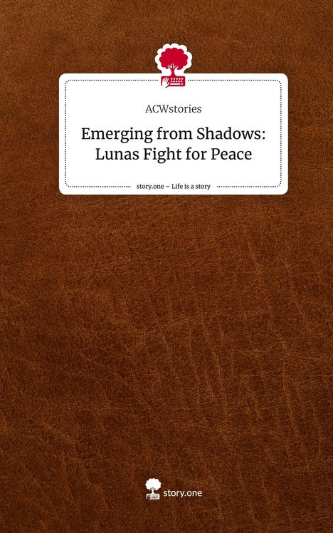 ACWstories: Emerging from Shadows: Lunas Fight for Peace. Life is a Story - story.one, Buch