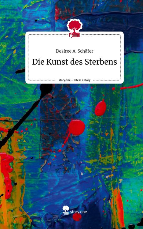 Desiree A. Schäfer: Die Kunst des Sterbens. Life is a Story - story.one, Buch