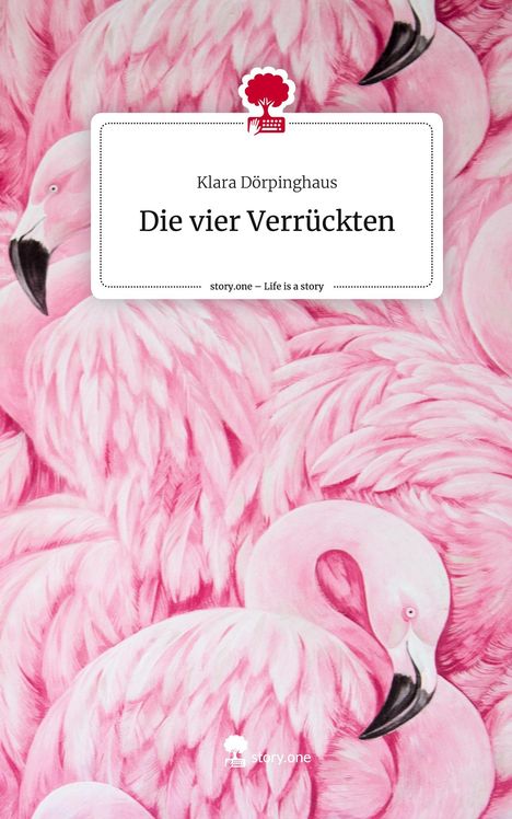 Klara Dörpinghaus: Die vier Verrückten. Life is a Story - story.one, Buch