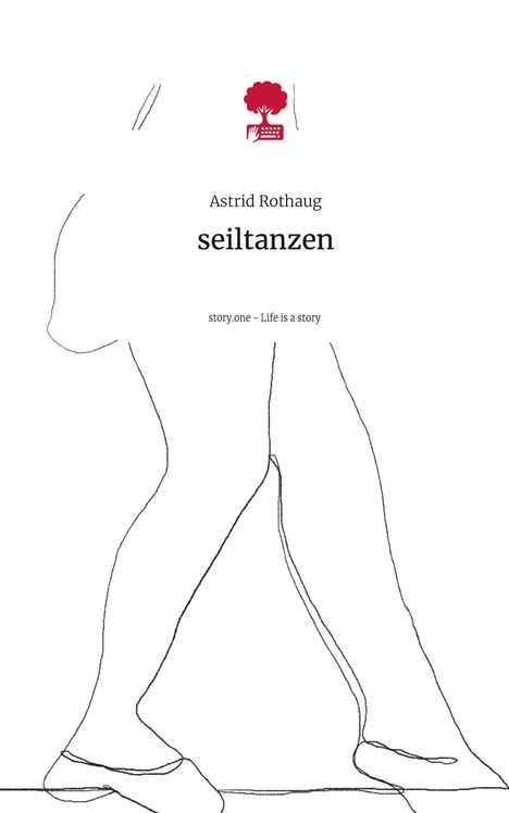 Astrid Rothaug: seiltanzen. Life is a Story - story.one, Buch