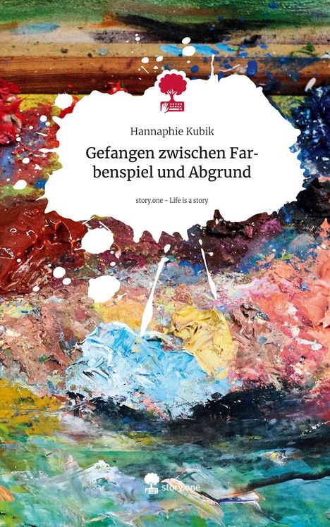 Hannaphie Kubik: Gefangen zwischen Farbenspiel und Abgrund. Life is a Story - story.one, Buch