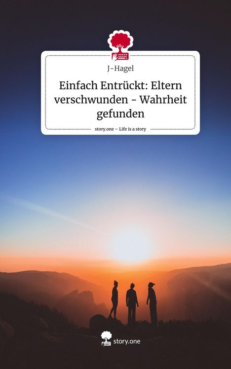 J-Hagel: Einfach Entrückt: Eltern verschwunden - Wahrheit gefunden. Life is a Story - story.one, Buch