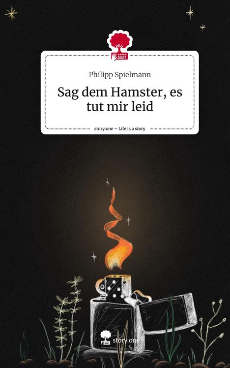 Philipp Spielmann: Sag dem Hamster, es tut mir leid. Life is a Story - story.one, Buch