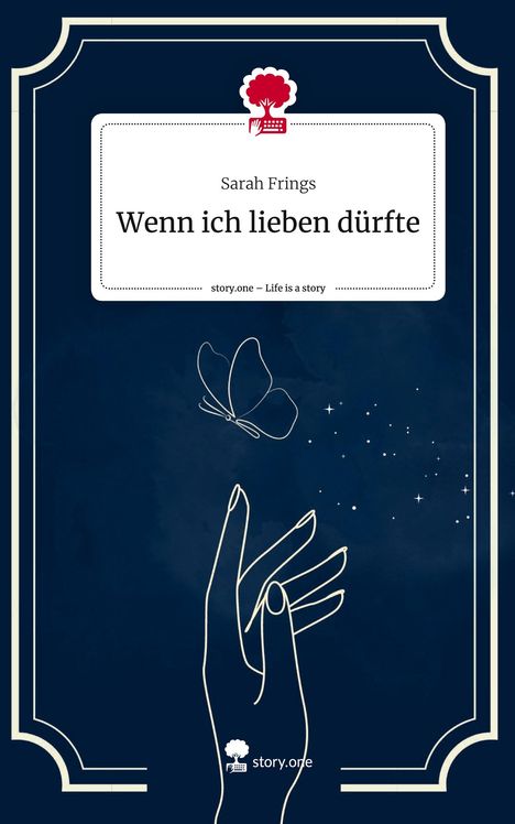 Sarah Frings: Wenn ich lieben dürfte. Life is a Story - story.one, Buch