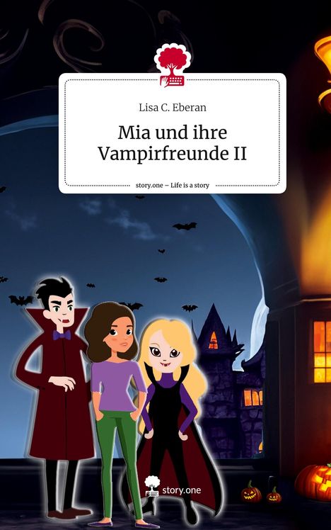 Lisa C. Eberan: Mia und ihre Vampirfreunde II. Life is a Story - story.one, Buch