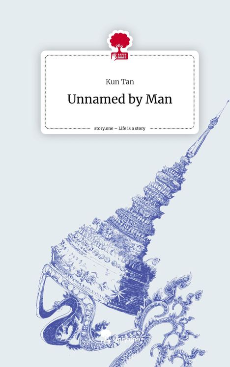 Kun Tan: Unnamed by Man. Life is a Story - story.one, Buch