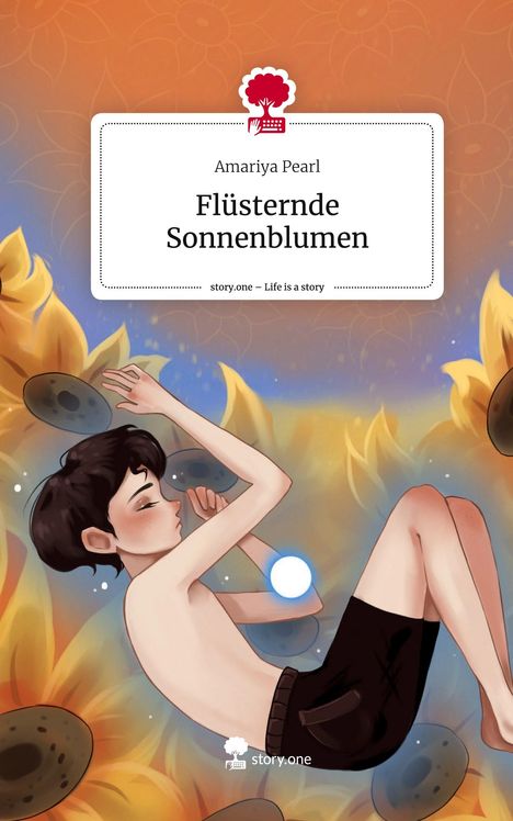 Amariya Pearl: Flüsternde Sonnenblumen. Life is a Story - story.one, Buch