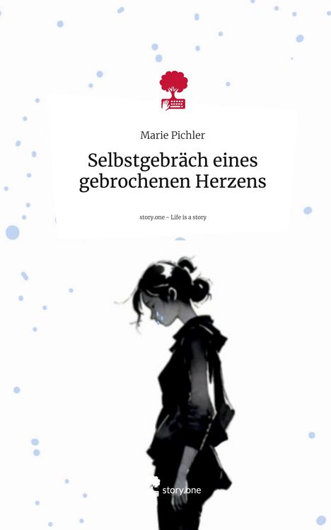 Marie Pichler: Selbstgebräch eines gebrochenen Herzens. Life is a Story - story.one, Buch