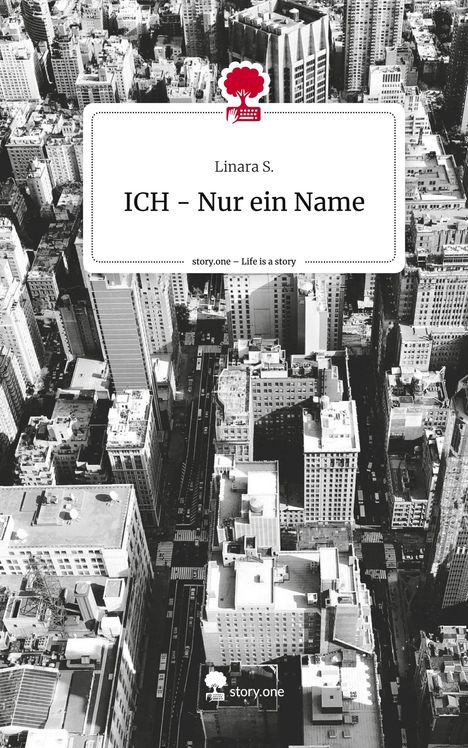 Linara S.: ICH - Nur ein Name. Life is a Story - story.one, Buch