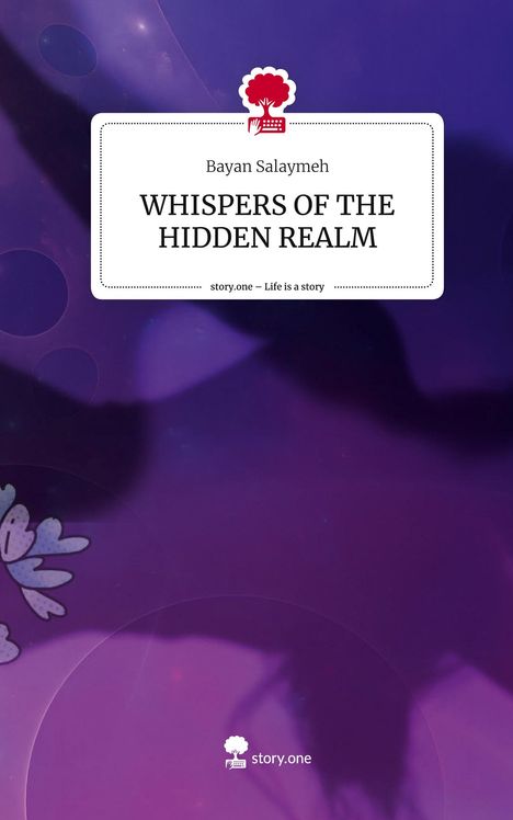 Bayan Salaymeh: WHISPERS OF THE HIDDEN REALM. Life is a Story - story.one, Buch