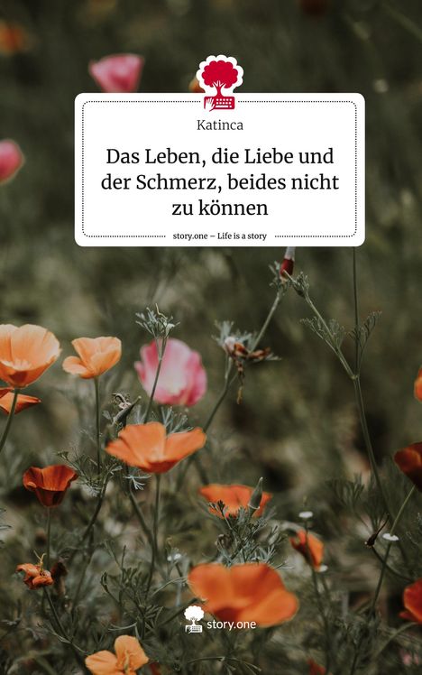 Katinca: Das Leben, die Liebe und der Schmerz, beides nicht zu können. Life is a Story - story.one, Buch