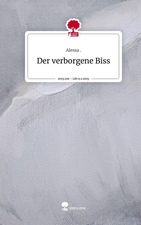 Alessa: Der verborgene Biss. Life is a Story - story.one, Buch