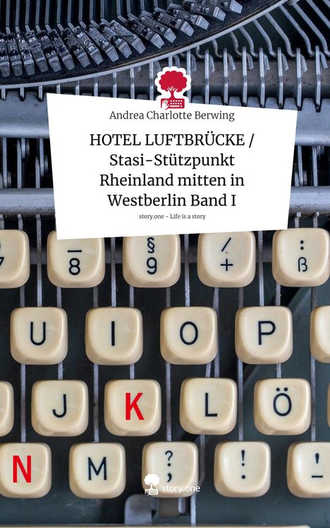 Andrea Charlotte Berwing: HOTEL LUFTBRÜCKE / Stasi-Stützpunkt Rheinland mitten in Westberlin Band I. Life is a Story - story.one, Buch