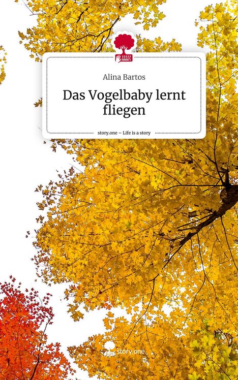 Alina Bartos: Das Vogelbaby lernt fliegen. Life is a Story - story.one, Buch