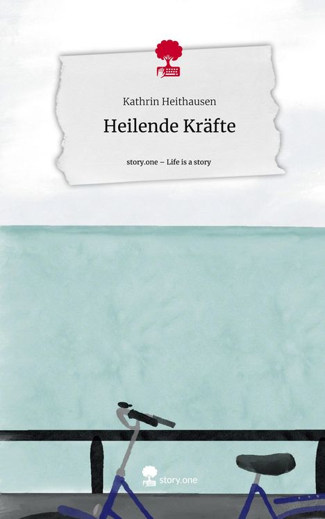 Kathrin Heithausen: Heilende Kräfte. Life is a Story - story.one, Buch