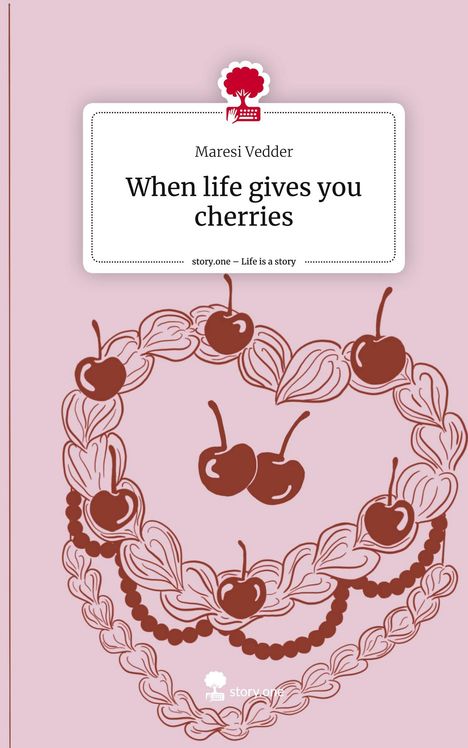 Maresi Vedder: When life gives you cherries. Life is a Story - story.one, Buch