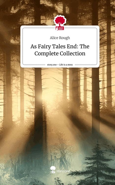 Alice Rough: As Fairy Tales End: The Complete Collection. Life is a Story - story.one, Buch