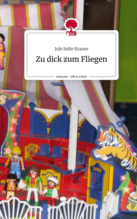 Jule Sofie Krause: Zu dick zum Fliegen. Life is a Story - story.one, Buch