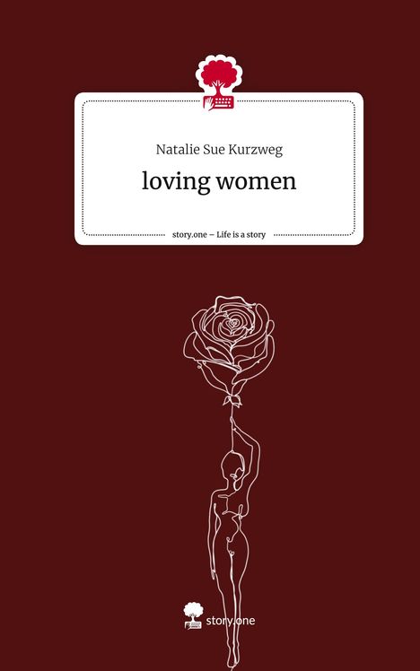 Natalie Sue Kurzweg: loving women. Life is a Story - story.one, Buch